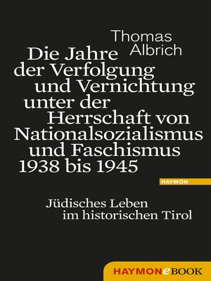 cover image of Die Jahre der Verfolgung und Vernichtung unter der Herrschaft von Nationalsozialismus und Faschismus 1938 bis 1945